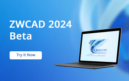 ZWCAD 2024 Beta: Take CAD Design to the Next Level